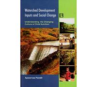 Watershed Development Inputs and Social Change: Understanding the Changing Culture of Child Nutrition
