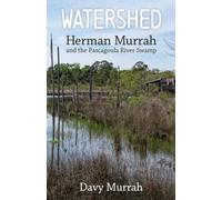 Watershed : Herman Murrah and the Pascagoula River Swamp