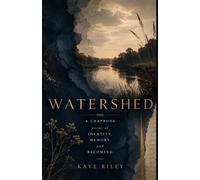 Watershed: Poems and Essays of Identity, Memory, and Becoming