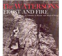 Watersons - Frost And Fire: A Calender Of Ritual And Magical Songs