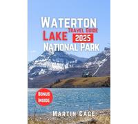 Waterton Lakes National Park Travel Guide 2025: Insider Insights and Smart Planning for Confident Travel