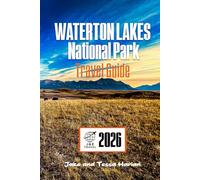 WATERTON LAKES National Park Travel Guide: Explore Top Attractions, Scenic Trails, Wildlife Watching, and Essential Visitor Tips in Canada (National Park Around US and Canada)