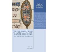 Waterways and Canal-Building in Medieval England (Medieval History and Archaeology)