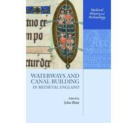 Waterways and Canal-Building in Medieval England - 9780198723134