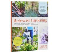 Waterwise Gardening: Everything You Need to Know to Grow a Lush Yard with Efficient Water Use