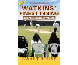 Watkins' Finest Inning: Sticky Wicket Trilogy, Vol. III, a Cricket Novel, New Edition: Volume 3