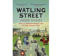 Watling Street: Travels Through Britain and Its Ever-Present Past