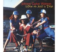 Watson, Johnny 'Guitar' - What The Hell Is This?