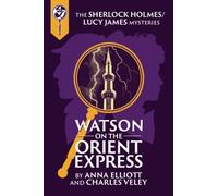 Watson on the Orient Express: A Sherlock Holmes and Lucy James Mystery: 17 (Sherlock Holmes and Lucy James Mysteries)