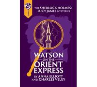 Watson on the Orient Express: A Sherlock Holmes and Lucy James Mystery
