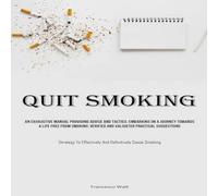 Watt Quit Smoking: An Exhaustive Manual Providing Advice & Tactics: Watt Multicolor