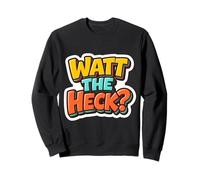 Watt The Heck Funny Electrician Pun Wordplay Joke Quote Fun Sweatshirt
