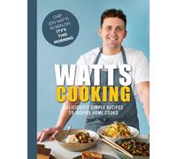 Watts Cooking : Deliciously simple recipes to inspire home cooks