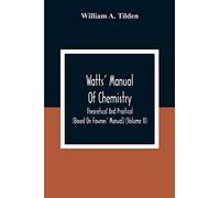 Watts' Manual Of Chemistry, Theoretical And Practical (Based On Fownes' Manual) (Volume Ii) Chemistry Of Carbon Compounds Or Organic Chemistry