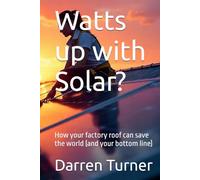 Watts up with Solar?: How your factory roof can save the world (and your bottom line)
