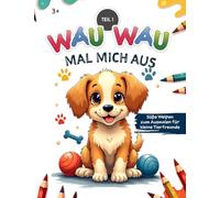 WAU WAU - MAL MICH AUS (Teil 1) Hunde Malbuch: Süße Welpen zum Ausmalen für kleine Tierfreunde