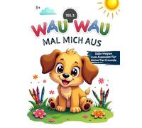 WAU WAU - MAL MICH AUS (Teil 2) Hunde Malbuch: Süße Welpen zum Ausmalen für kleine Tierfreunde