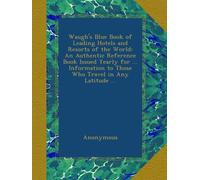 Waugh's Blue Book of Leading Hotels and Resorts of the World: An Authentic Reference Book Issued Yearly for ... Information to Those Who Travel in Any Latitude ...