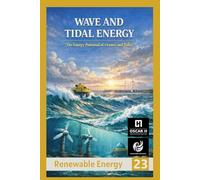 Wave and Tidal Energy: The energy potential of oceans and tides (Renewable Energy)