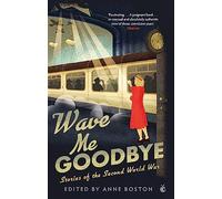 Wave Me Goodbye : Stories of the Second World War