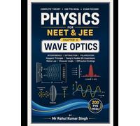 Wave Optics: Complete Theory, 200 MCQs, 200 PYQs & Numericals for Class 12 Physics | CBSE Board, JEE Main & NEET (Class 12 Physics Chapterwise Master Series)