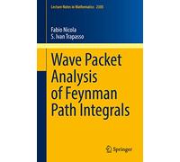 Wave Packet Analysis of Feynman Path Integrals: 2305 (Lecture Notes in Mathematics, 2305)