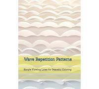 Wave Repetition Patterns: Simple Flowing Lines for Peaceful Coloring (Simple Pattern Design)