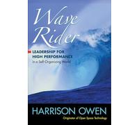 Wave Rider: Leadership for High Performance in a Self-Organizing World: Leadership for High Performance in a Self-Organizing World (AGENCY/DISTRIBUTED)