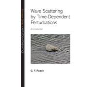 Wave Scattering by Time-Dependent Perturbations: An Introduction: 19 (Princeton Series in Applied Mathematics)