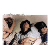 Wave to the Moon by Aeroplane Pageant (2007-03-13)