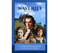WAVERLEY OR Tis sixty years since: A Historical Romance of the Jacobite Rebellion and Scottish Highlands