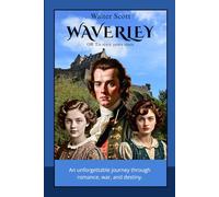 WAVERLEY OR Tis sixty years since: A Historical Romance of the Jacobite Rebellion and Scottish Highlands