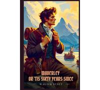 WAVERLEY OR 'TIS SIXTY YEARS SINCE: Illustrated Edition