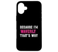Waverly/Because I'm Waverly That's Why - Pink Waverly Name Case for iPhone 16 Plus