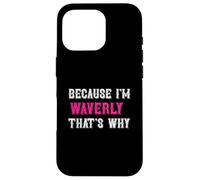 Waverly/Because I'm Waverly That's Why - Pink Waverly Name Case for iPhone 16 Pro