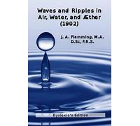 Waves and Ripples in Air, Water, and Aether (1902): Dyslexic's edition of a course in Christmas Lectures at the Royal Institute of Great Britain ... at the Royal Institution of Great Britain)