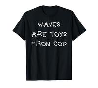 Waves are Toys from God Surfing T-Shirt