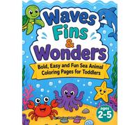 Waves, Fins & Wonders: Bold, Easy and Fun Sea Animal Coloring Pages for Toddlers (Coloring Adventures for Little Learners)