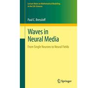 Waves in Neural Media: From Single Neurons to Neural Fields (Lecture Notes on Mathematical Modelling in the Life Sciences)