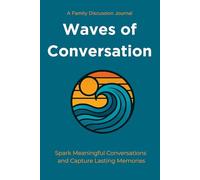 Waves of Conversation: A Family Discussion Journal that Sparks Meaningful Conversations and Captures Lasting Memories