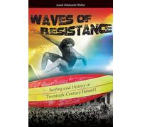 Waves of Resistance: Surfing and History in Twentieth-Century Hawaii
