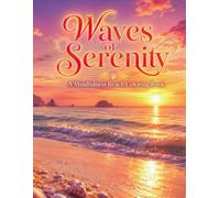 Waves of Serenity: A Mindfulness Beach Coloring Book: 30 Calming Ocean Scenes, Coastal Landscapes & Gentle Nature Illustrations - With Mindful ... for Stress Relief, Relaxation & Inner Peace