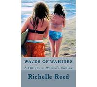 Waves of Wahines: A History of Women's Surfing: Volume 1