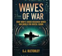 Waves of War: How WWII's Sonar Research Wired Our World for Digital Sound (Wired for Victory: How WWII Sparked the Digital Future)