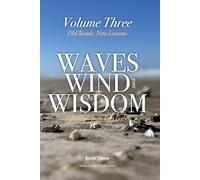 Waves, Wind, and Wisdom: Volume Three - Old Roads, New Lessons: Reflections on Belonging, Letting Go, and Coming Home to Yourself: 3