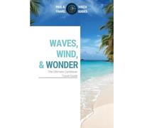 Waves, Wind, & Wonder: The Ultimate Caribbean Travel Guide