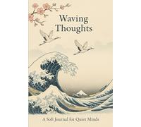 Waving Thoughts: A calm, minimalist journal inspired by Japanese aesthetics. For quiet minds, soft moments, and reflections. 120 pages , 6x9in