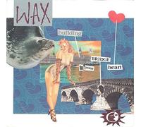 Wax (6) - Building A Bridge To Your Heart