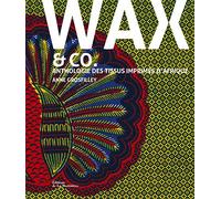 Wax and co.: Anthologie des tissus imprimés d'Afrique