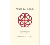 Wax and Gold: Tradition and Innovation in Ethiopian Culture